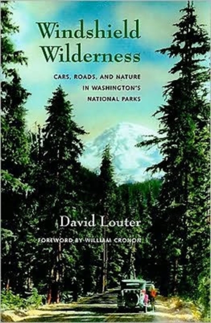 Windshield Wilderness : Cars, Roads, and Nature in Washington's National Parks, Paperback / softback Book