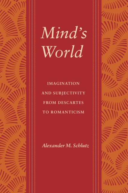 Mind's World : Imagination and Subjectivity from Descartes to Romanticism, PDF eBook