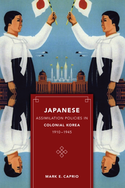 Japanese Assimilation Policies in Colonial Korea, 1910-1945, PDF eBook