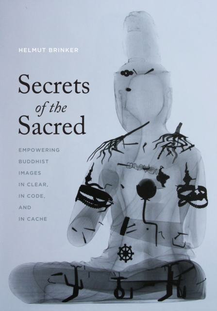 Secrets of the Sacred : Empowering Buddhist Images in Clear, in Code, and in Cache, Hardback Book