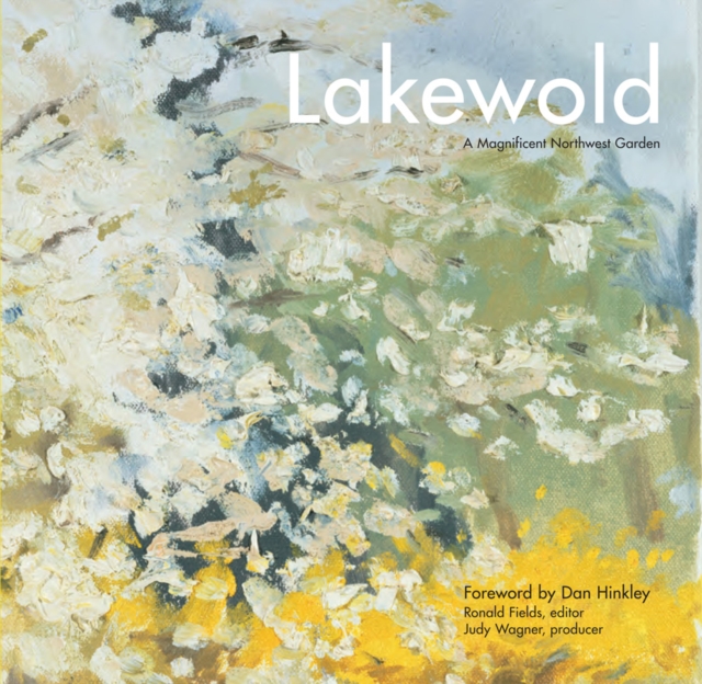 Lakewold : A Magnificent Northwest Garden, Hardback Book