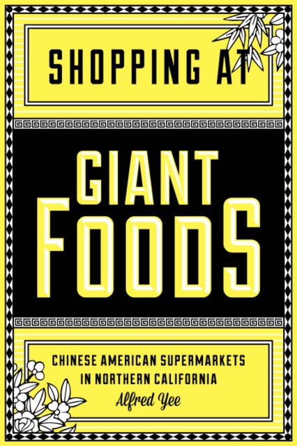 Shopping at Giant Foods : Chinese American Supermarkets in Northern California, Paperback / softback Book