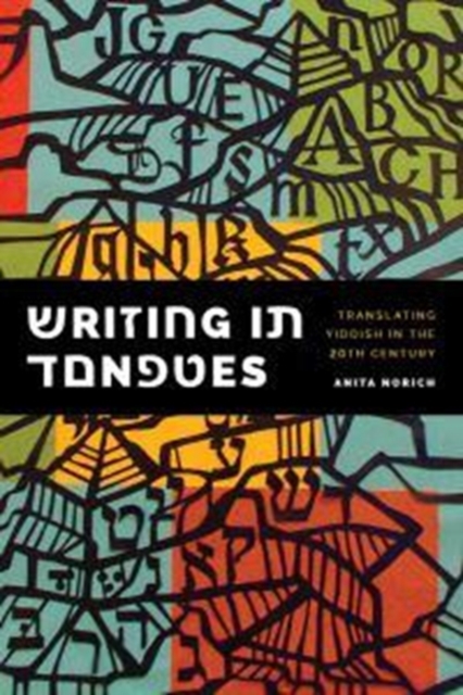 Writing in Tongues : Translating Yiddish in the Twentieth Century, Hardback Book