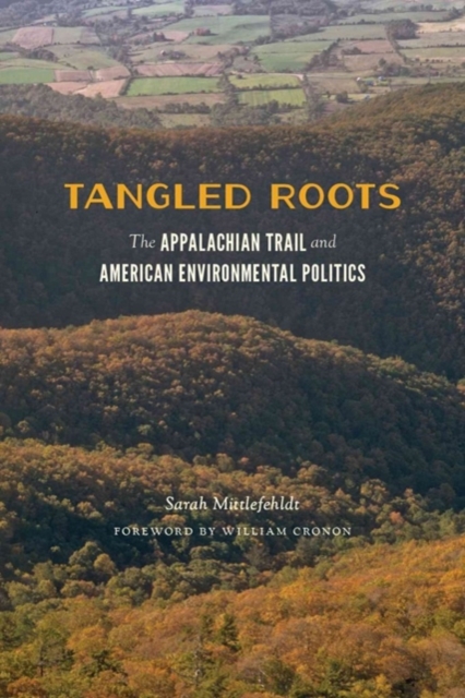 Tangled Roots : The Appalachian Trail and American Environmental Politics, Hardback Book