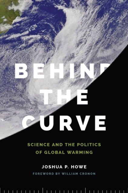 Behind the Curve : Science and the Politics of Global Warming, Hardback Book