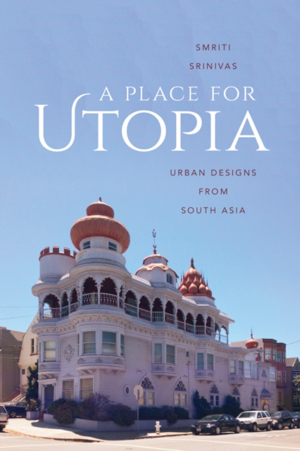 A Place for Utopia : Urban Designs from South Asia, Hardback Book
