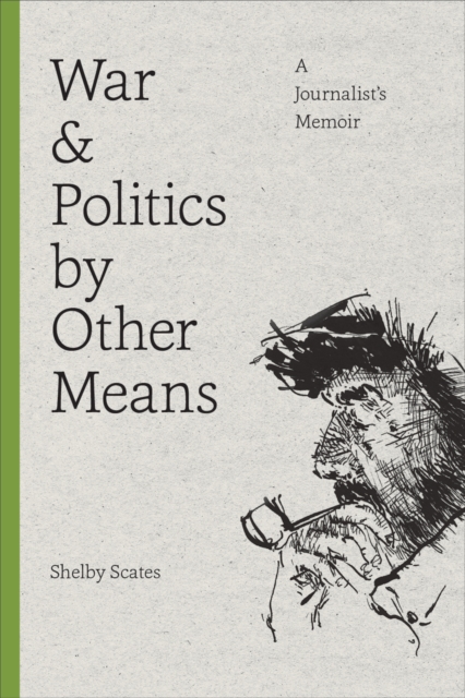 War and Politics by Other Means : A Journalist's Memoir, Paperback / softback Book