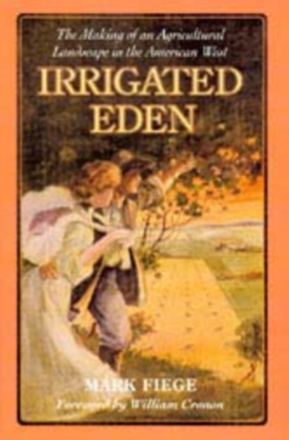 Irrigated Eden : The Making of an Agricultural Landscape in the American West, Hardback Book