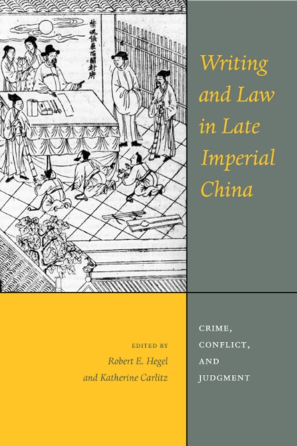 Writing and Law in Late Imperial China : Crime, Conflict, and Judgment, Hardback Book