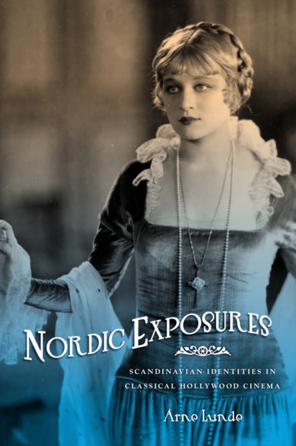 Nordic Exposures : Scandinavian Identities in Classical Hollywood Cinema, Hardback Book