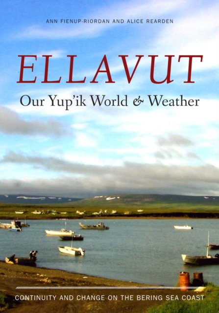 Ellavut / Our Yup'ik World and Weather : Continuity and Change on the Bering Sea Coast, Hardback Book