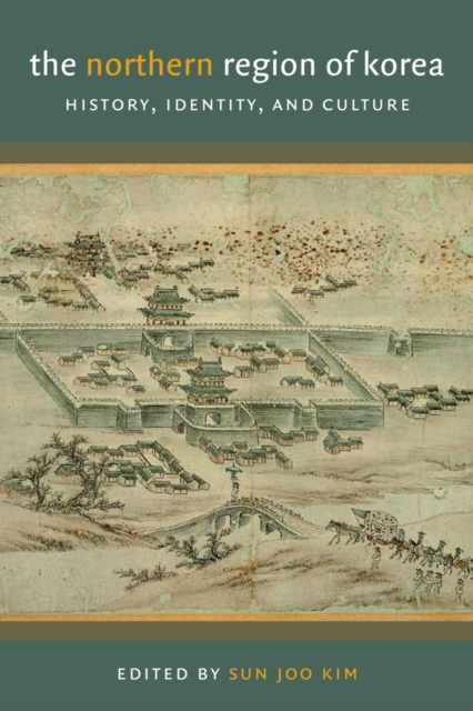 The Northern Region of Korea : History, Identity, and Culture, Hardback Book