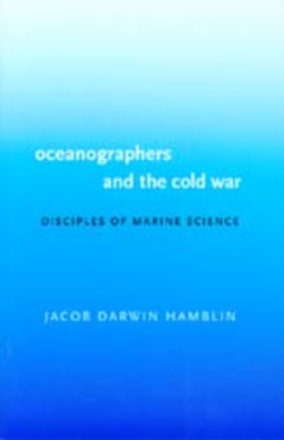 Oceanographers and the Cold War : Disciples of Marine Science, Paperback Book