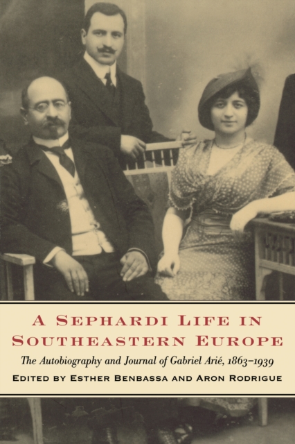 A Sephardi Life in Southeastern Europe : The Autobiography and Journals of Gabriel Arie, 1863-1939, EPUB eBook