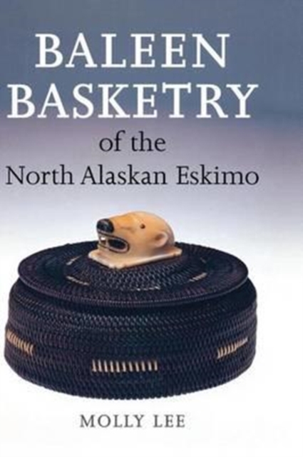 Baleen Basketry of the North Alaskan Eskimo, Hardback Book
