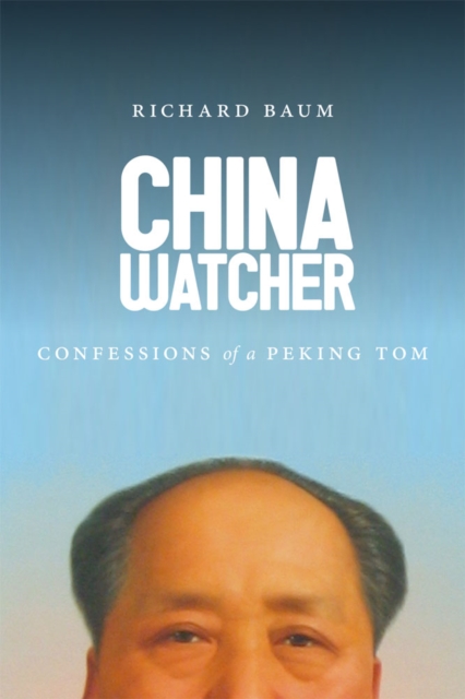 China Watcher : Confessions of a Peking Tom, Hardback Book
