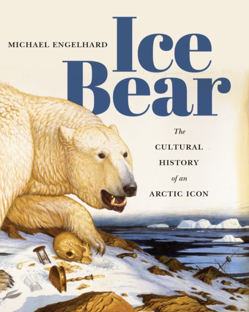 Ice Bear : The Cultural History of an Arctic Icon, Paperback / softback Book