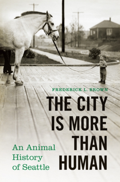 The City Is More Than Human : An Animal History of Seattle, Hardback Book