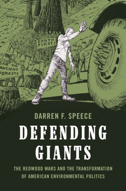 Defending Giants : The Redwood Wars and the Transformation of American Environmental Politics, Hardback Book
