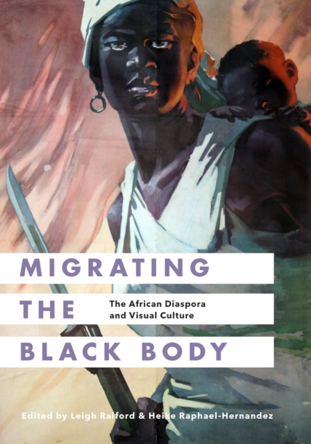 Migrating the Black Body : The African Diaspora and Visual Culture, Hardback Book