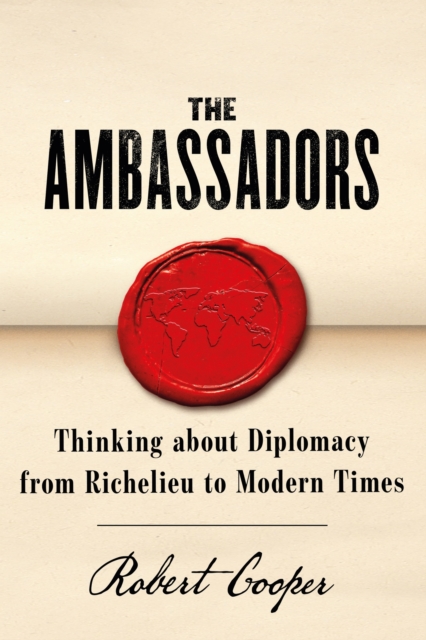 The Ambassadors : Thinking about Diplomacy from Machiavelli to Modern Times, EPUB eBook