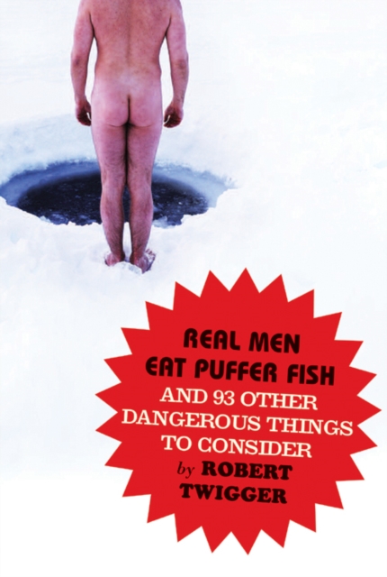 Real Men Eat Puffer Fish : And 93 Other Dangerous Things To Consider, EPUB eBook