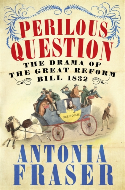 The Perilous Question : The Drama of the Great Reform Bill 1832, Hardback Book