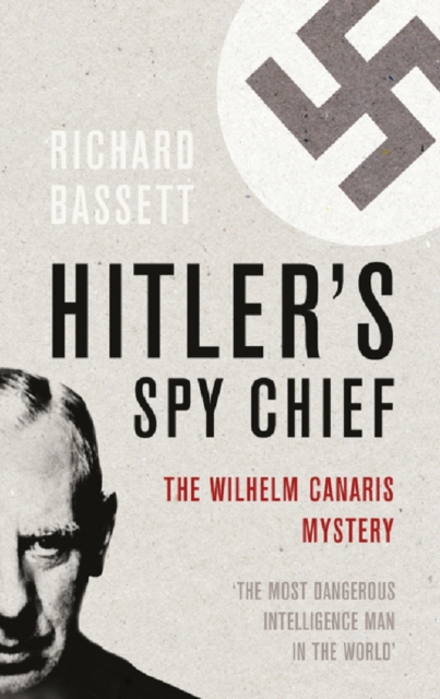 Hitler's Spy Chief : The Wilhelm Canaris Mystery, EPUB eBook