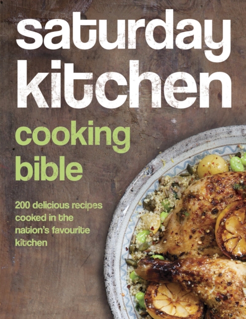 Saturday Kitchen Cooking Bible : 200 Delicious Recipes Cooked in the Nation's Favourite Kitchen, EPUB eBook