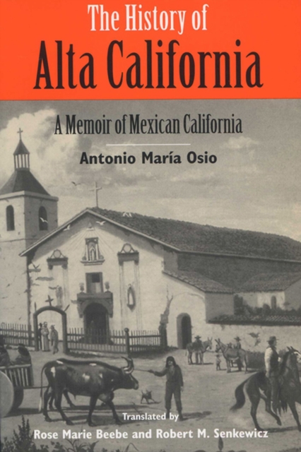 The History of Alta California : A Memoir of Mexican California, Paperback / softback Book