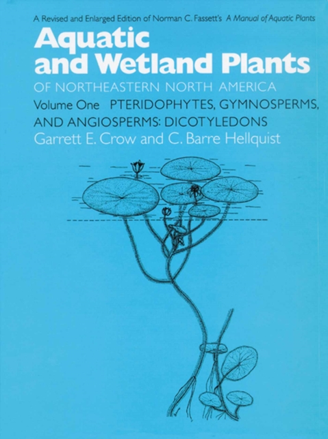Aquatic and Wetland Plants of Northeastern North America v. 1; Pteridophytes, Gymnosperms, and Angiosperms - Dicotyledons, Paperback / softback Book