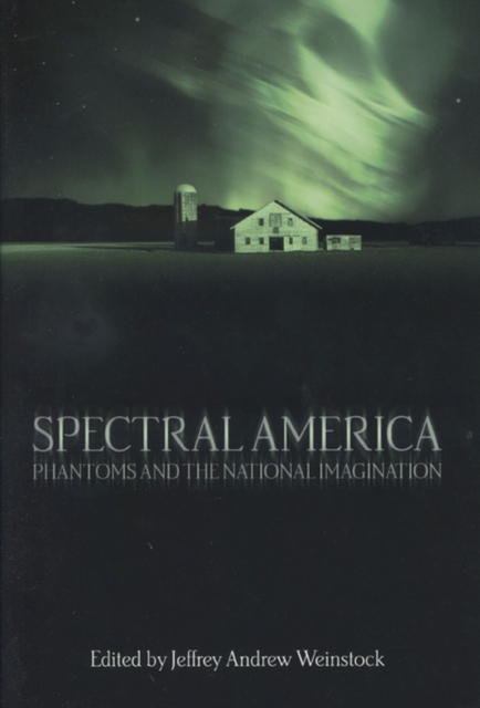 Spectral America : Phantoms and the National Imagination, Hardback Book