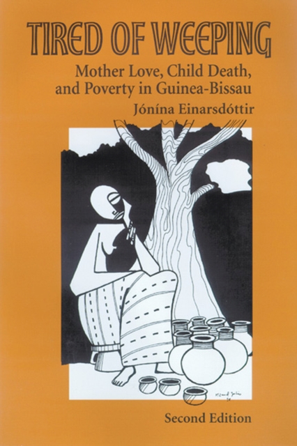 Tired of Weeping : Mother Love, Child Death, and Poverty in Guinea-Bissau, Paperback / softback Book