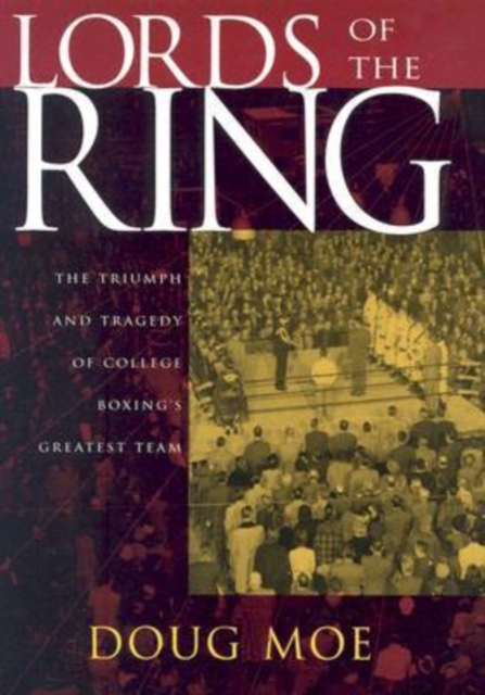 Lords of the Ring : The Triumph and Tragedy of College Boxing's Greatest Team, Hardback Book