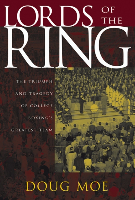 Lords of the Ring : The Triumph and Tragedy of College Boxing's Greatest Team, Paperback / softback Book