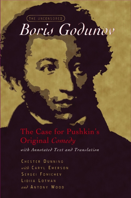 The Uncensored ""Boris Godunov : The Case for Pushkin's Original Comedy, with Annotated Text and Translation, Hardback Book