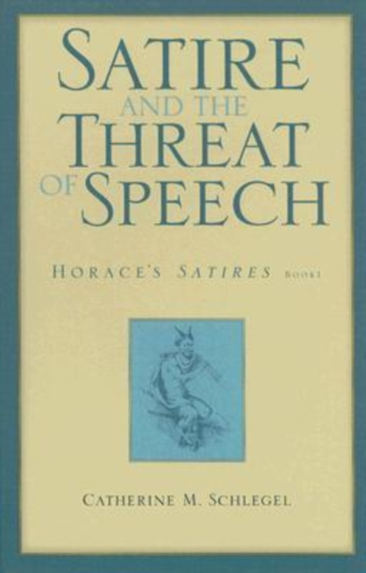Satire and the Threat of Speech in Horace's "Satires" Bk. 1, Hardback Book