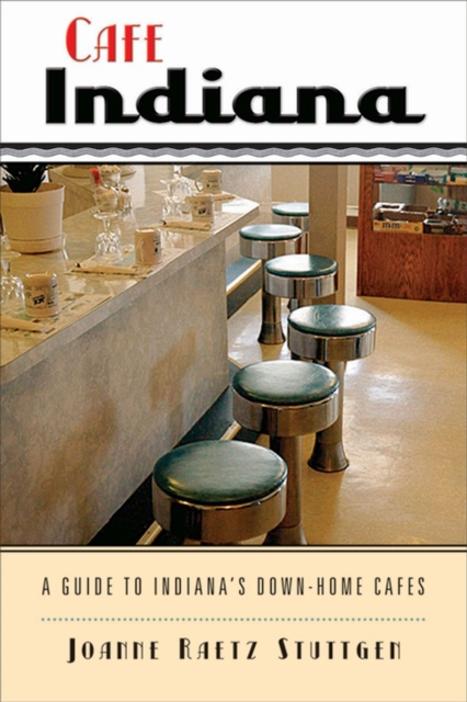 Cafe Indiana : A Guide to Indiana's Down-home Cafes, Paperback / softback Book