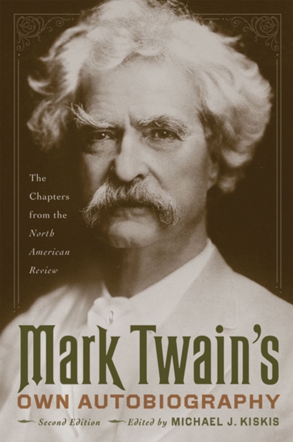 Mark Twain's Own Autobiography : The Chapters from the North American Review, Paperback / softback Book