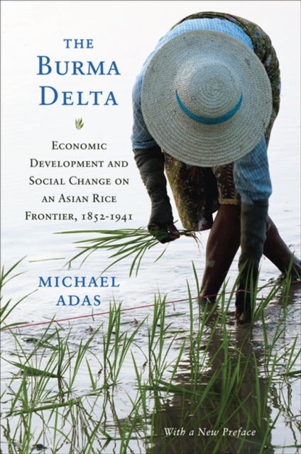 The Burma Delta : Economic Development and Social Change on an Asian Rice Frontier, 1852-1941, Paperback / softback Book