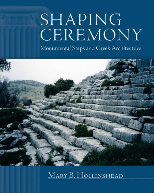 Shaping Ceremony : Monumental Steps and Greek Architecture, Hardback Book
