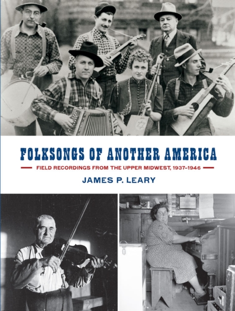 Folksongs of Another America : Field Recordings from the Upper Midwest, 1937-1946, Paperback / softback Book