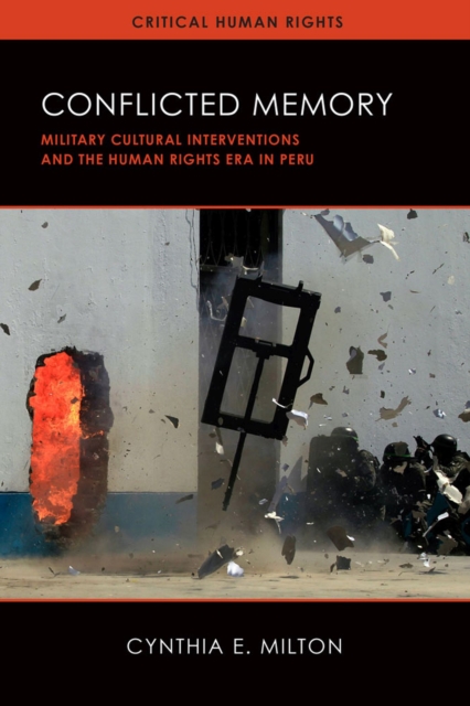 Conflicted Memory : Military Cultural Interventions and the Human Rights Era in Peru, Paperback / softback Book
