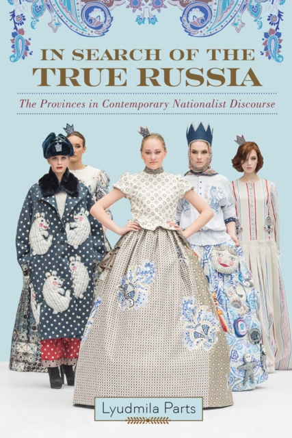In Search of the True Russia : The Provinces in Contemporary Nationalist Discourse, Paperback / softback Book