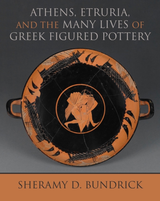 Athens, Etruria, and the Many Lives of Greek Figured Pottery, Paperback / softback Book