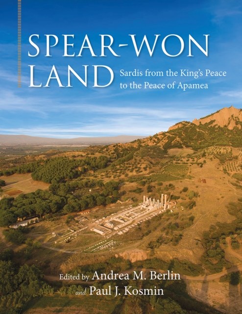 Spear-Won Land : Sardis from the King's Peace to the Peace of Apamea, Hardback Book