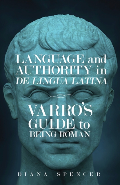 Language and Authority in De Lingua Latina : Varro's Guide to Being Roman, Paperback / softback Book
