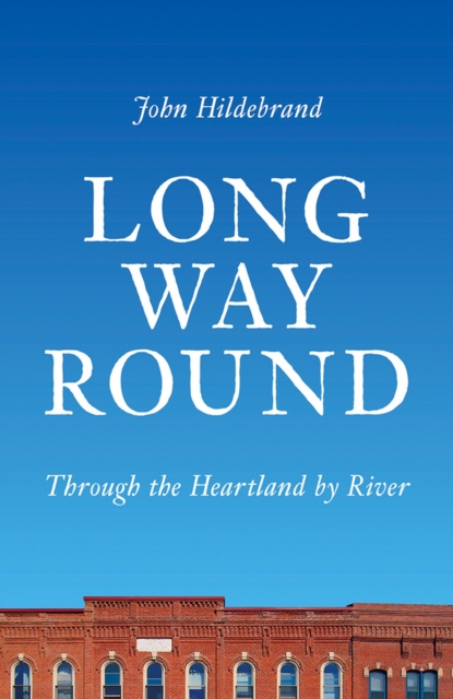 Long Way Round : Through the Heartland by River, Hardback Book