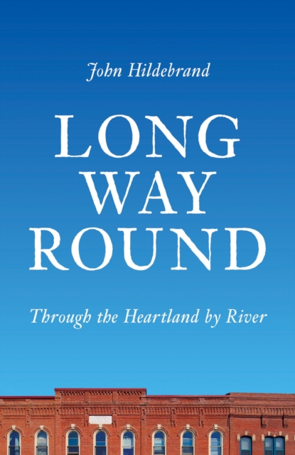 Long Way Round : Through the Heartland by River, Paperback / softback Book