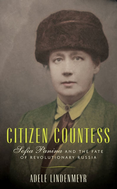 Citizen Countess : Sofia Panina and the Fate of Revolutionary Russia, Hardback Book